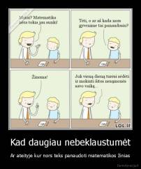 Kad daugiau nebeklaustumėt - Ar ateityje kur nors teks panaudoti matematikos žinias
