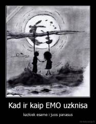 Kad ir kaip EMO uzknisa - kazkiek esame i juos panasus