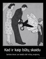 Kad ir kaip būtų skaidu  - kartais tėvai yra teisūs dėl mūsų svajonių