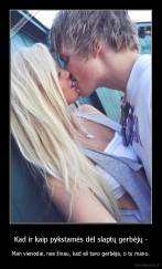 Kad ir kaip pykstamės dėl slaptų gerbėjų - - Man vienodai, nes žinau, kad aš tavo gerbėja, o tu mano.