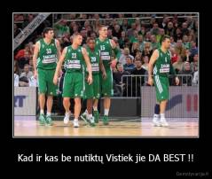 Kad ir kas be nutiktų Vistiek jie DA BEST !! - 
