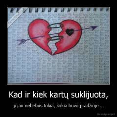 Kad ir kiek kartų suklijuota, - ji jau nebebus tokia, kokia buvo pradžioje...