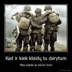 Kad ir kiek klaidų tu darytum - Mes visada su tavimi broli