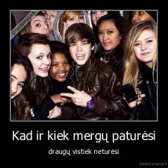 Kad ir kiek mergų paturėsi - draugų vistiek neturėsi