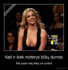 Kad ir kiek moterys būtų durnos - Bet papai visą laiką yra puikūs