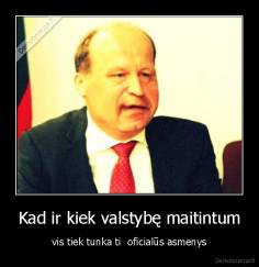 Kad ir kiek valstybę maitintum - vis tiek tunka ti  oficialūs asmenys