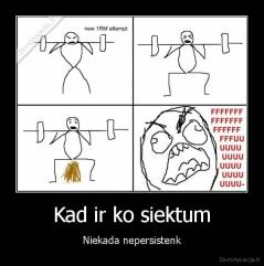 Kad ir ko siektum - Niekada nepersistenk