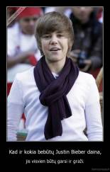 Kad ir kokia bebūtų Justin Bieber daina, - jis visvien būtų garsi ir graži.