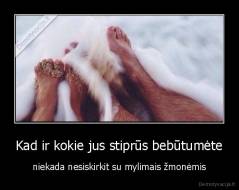 Kad ir kokie jus stiprūs bebūtumėte - niekada nesiskirkit su mylimais žmonėmis