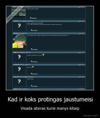 Kad ir koks protingas jaustumeisi - Visada atsiras kurie manys kitaip