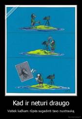 Kad ir neturi draugo - Vistiek kažkam rūpės sugadinti tavo nuotrauką