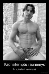 Kad isitemptu raumenys - Jis turi paliesti savo mazyli