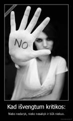 Kad išvengtum kritikos: - Nieko nedaryk, nieko nesakyk ir būk niekuo.