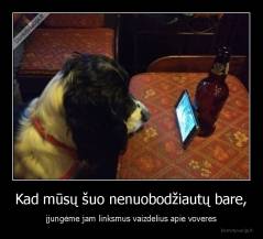 Kad mūsų šuo nenuobodžiautų bare, - įjungėme jam linksmus vaizdelius apie voveres