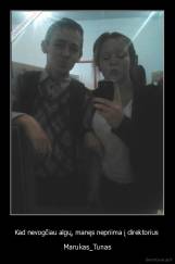 Kad nevogčiau algų, manęs nepriima į direktorius  - Marukas_Tunas