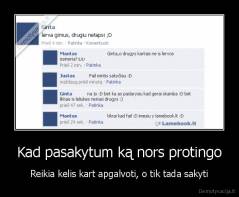 Kad pasakytum ką nors protingo - Reikia kelis kart apgalvoti, o tik tada sakyti