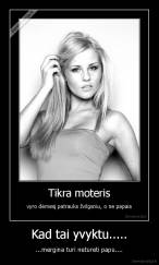 Kad tai yvyktu..... - ...mergina turi netureti papu....