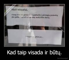 Kad taip visada ir būtų. - 