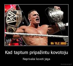 Kad taptum pripažintu kovotoju - Neprivalai kovoti jėga