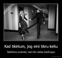 Kad tikėtum, jog eini tikru keliu - Nebūtina įrodinėti, kad kito kelias klaidingas