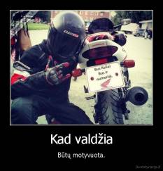 Kad valdžia - Būtų motyvuota.