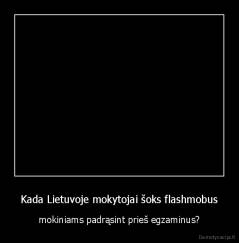 Kada Lietuvoje mokytojai šoks flashmobus - mokiniams padrąsint prieš egzaminus?