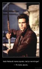 Kada Maklaudo mama suprato, kad jis nemirtingas? - — Po trečio aborto.