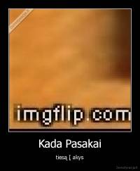 Kada Pasakai - tiesą Į akys