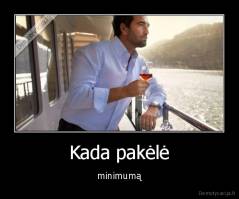 Kada pakėlė - minimumą