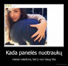 Kada panelės nuotraukų - niekas nelaikina, bet ji nori daug like
