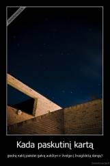 Kada paskutinį kartą - giedrą naktį pakėlei galvą aukštyn ir žvelgei į žvaigždėtą dangų?