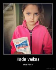 Kada vaikas - nori iPado