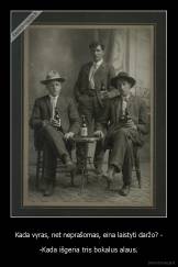 Kada vyras, net neprašomas, eina laistyti daržo? - - -Kada išgeria tris bokalus alaus.