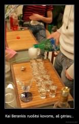 Kai Berankis ruošėsi kovoms, aš gėriau.. - 