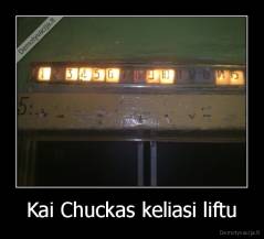 Kai Chuckas keliasi liftu - 