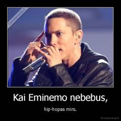 Kai Eminemo nebebus, - hip-hopas mirs.