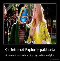 Kai Internet Explorer paklausia - Ar nenorėtum padaryti jos pagrindine naršykle