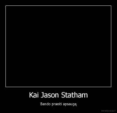 Kai Jason Statham - Bando praeiti apsaugą