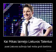 Kai Mikas laimėjo Lietuvos Talentus - pusė Lietuvos sužinojo kad moka groti dantimis