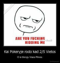 Kai Pokeryje rodo kad 2/5 Vietos - O is tikruju Visos Pilnos.