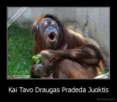 Kai Tavo Draugas Pradeda Juoktis - 