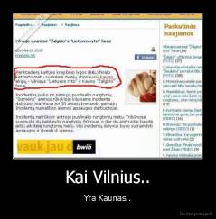 Kai Vilnius.. - Yra Kaunas..