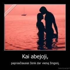 Kai abejoji, - paprasčiausiai ženk dar vieną žingsnį.