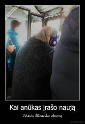 Kai anūkas įrašo naują - Vytauto Šiškausko albumą