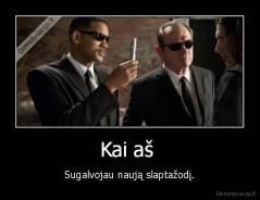 Kai aš  - Sugalvojau naują slaptažodį.