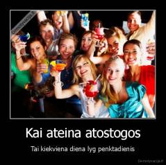 Kai ateina atostogos - Tai kiekviena diena lyg penktadienis