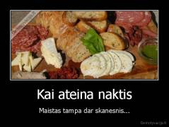 Kai ateina naktis - Maistas tampa dar skanesnis...