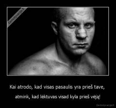 Kai atrodo, kad visas pasaulis yra prieš tave,  - atmink, kad lėktuvas visad kyla prieš vėją!