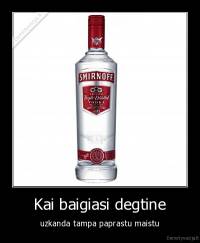 Kai baigiasi degtine - uzkanda tampa paprastu maistu