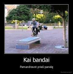 Kai bandai - Pamandravot prieš panelę